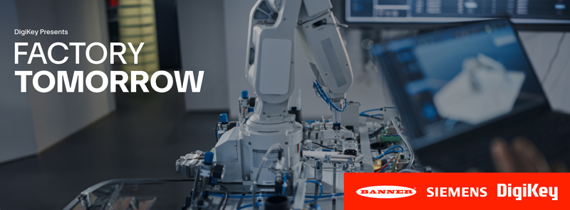 DigiKey 發(fā)布其《未來工廠》視頻系列第 4 季,展示了創(chuàng)新工業(yè)自動化解決方案 DigiKey 發(fā)布其《未來工廠》視頻系列第 4 季,展示了創(chuàng)新工業(yè)自動化解決方案